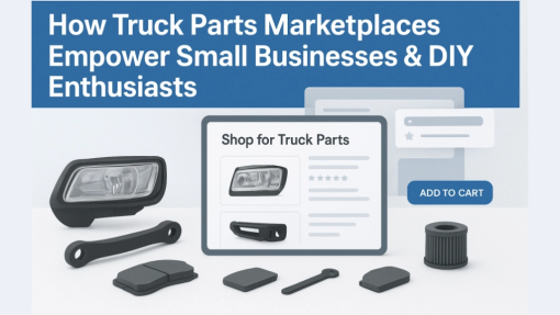 How Truck Parts Marketplaces Are Helping Small Businesses and DIY Enthusiasts Alike